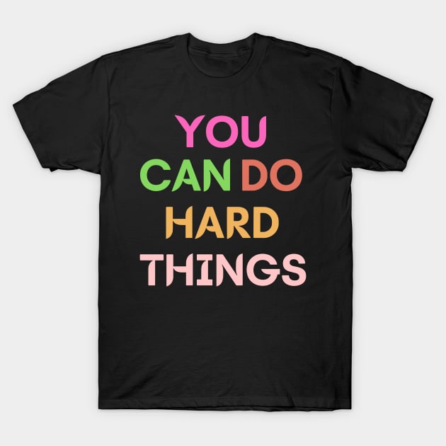 You can do hard things T-Shirt by Graceful Designs